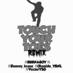 Lyrics:- Burna Boy – Touch Your Toes [ Remix ] Featuring Vector, Olamide, And Dammy Krane