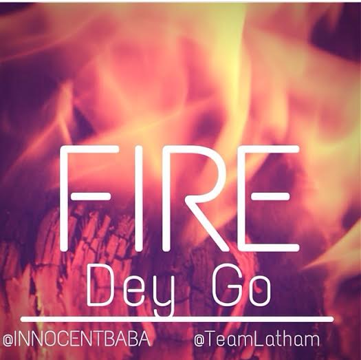 Fire dey Go by HUNDE SHUGA