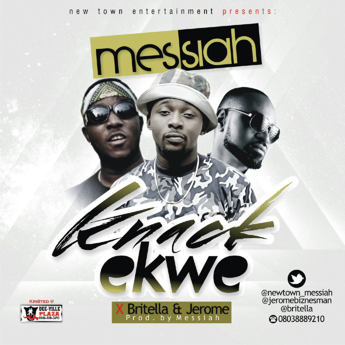 Knack Ekwe - Messiah (@NewTown_Messiah) ft Jerome (@JeromeBiznesman), Britella (@Britella) (Prod. by Messiah)