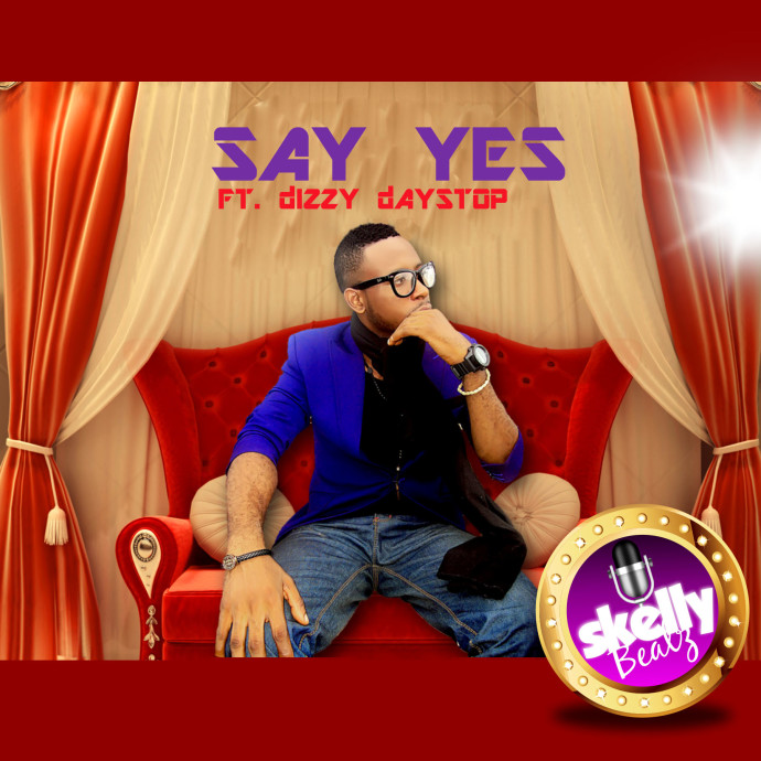 Skellybeatz - Say Yes ft Dizzy Daystop