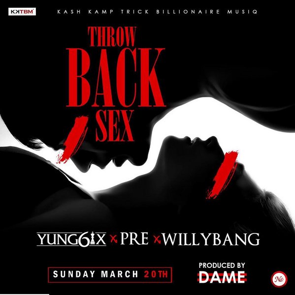 Audio:- Yung 6ix - Throwback Sex Featuring Willybang & P.R.E