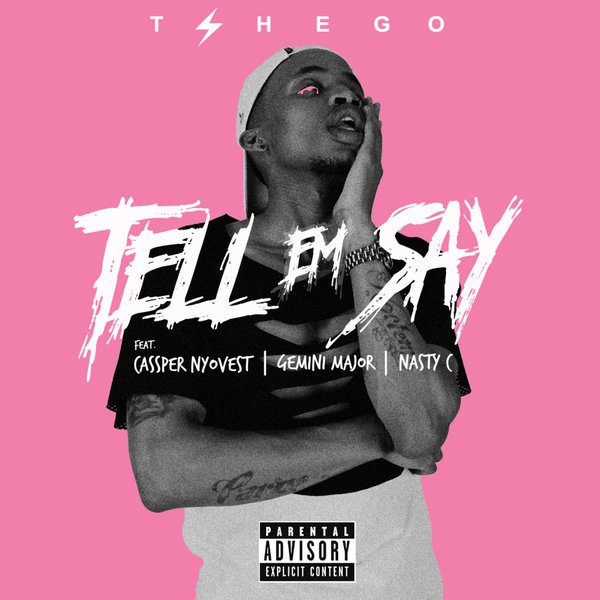 South Africa:- Tshego - Tell Em Say Featuring Cassper Nyovest, Nasty C & Gemini Major [Audio]